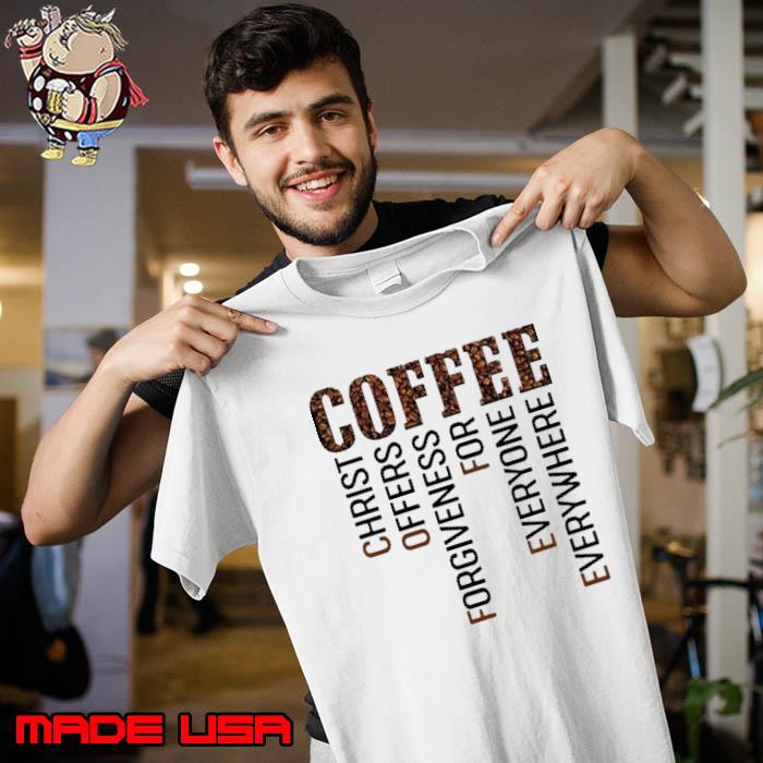 Coffee christ offers forgiveness for everyone shirt