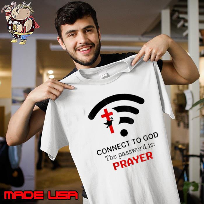Connect To God the password is prayer wifi shirt