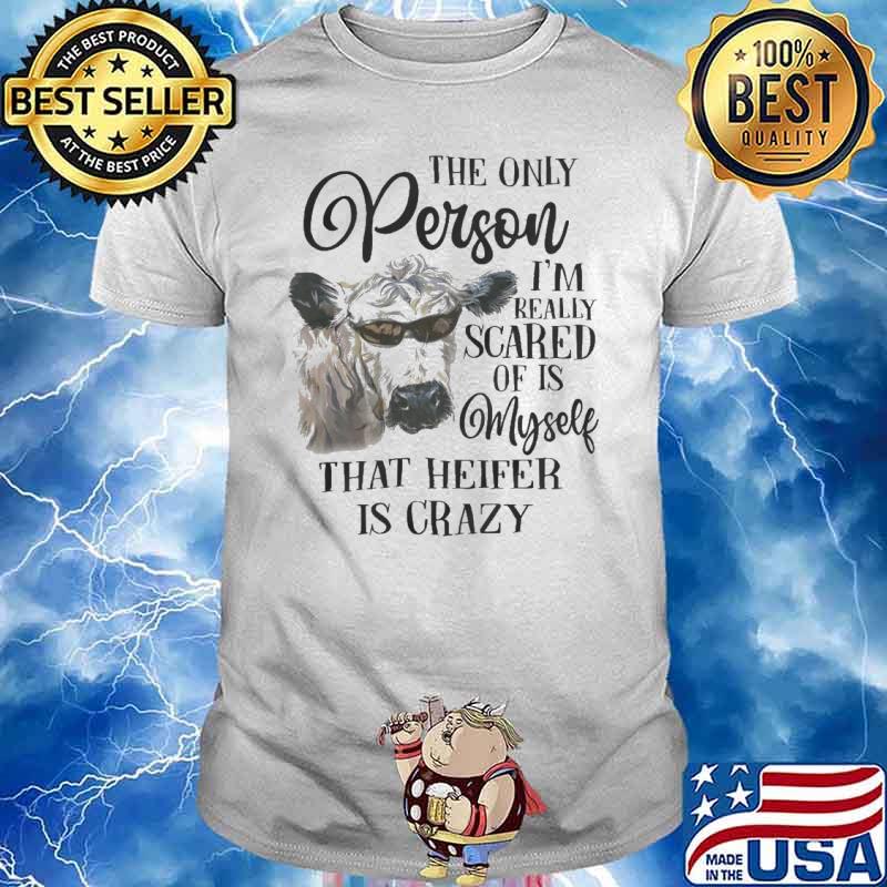 Cow The Only Person Really Scared Myself shirt