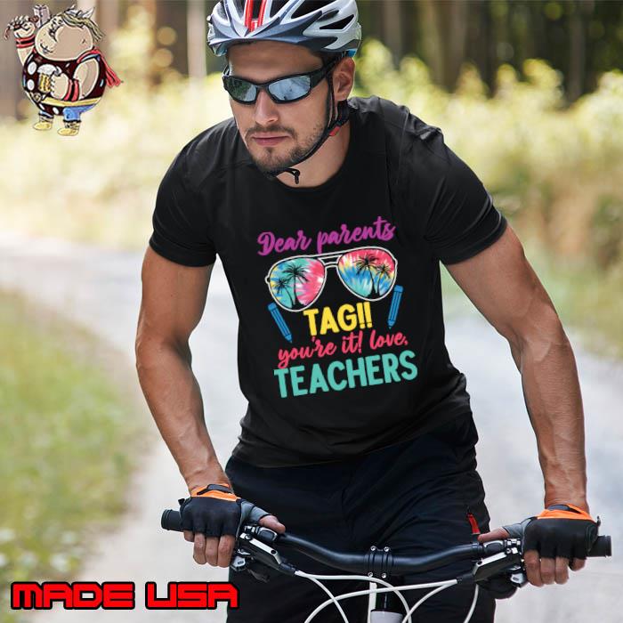 Dear Parents Tag You're It Love Teachers Sunglasses Tye Die T-Shirt