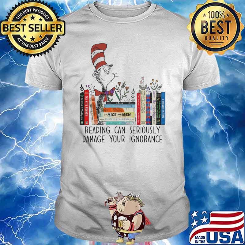 Dr Seuss 2023 Reading Can Damage Ignorance Shirt
