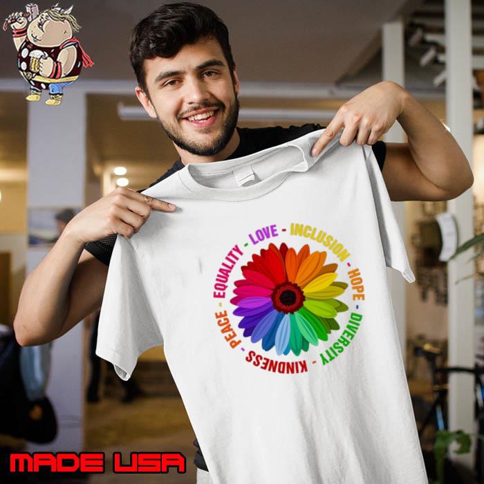 Equality love inclusion hope peace kindness flower rainbow shirt