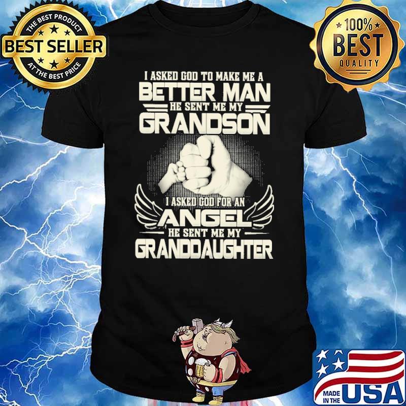 I Asked God To Make Me A Better Man granddaughter shirt