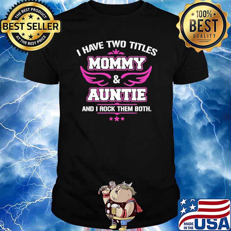 I have two titles Mommy and Auntie wing shirt