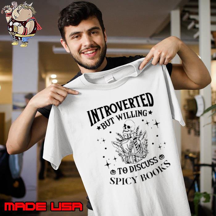 Introverted but willing to discuss spicy books skeleton shirt