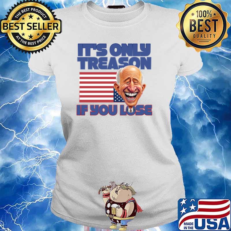It's Only Treason If You Lose american flag T-Shirt
