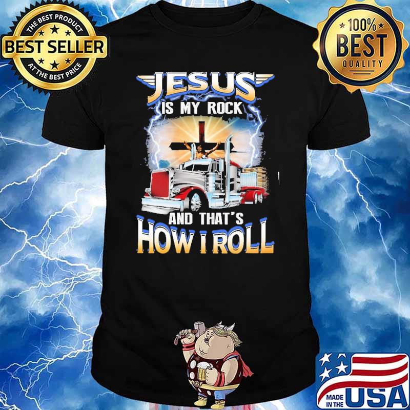 Jesus is my rock and that's how roll cross trucker shirt