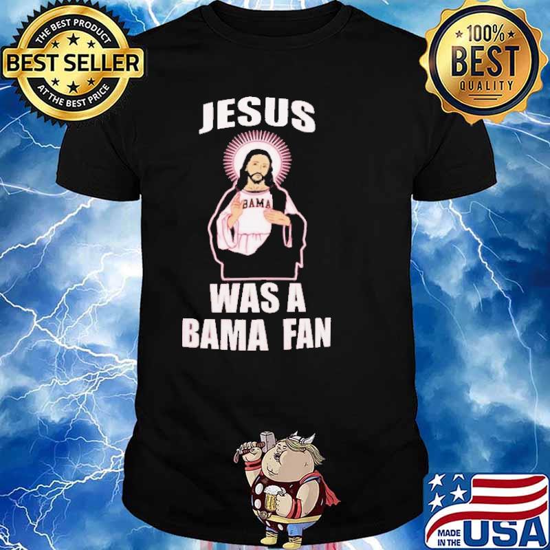 Jesus was a Bama fan christan shirt