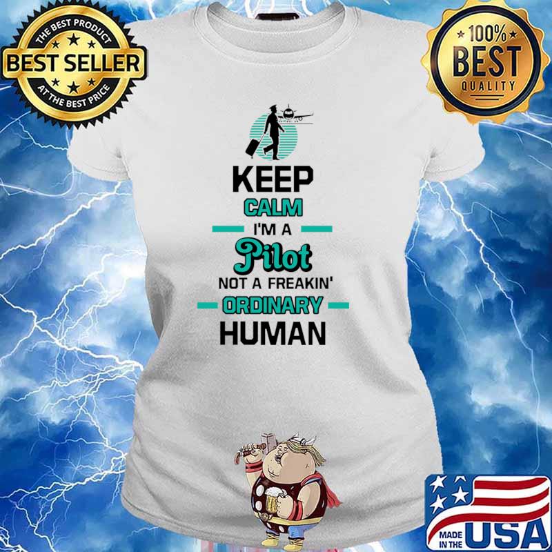 Keep Calm I'm A Pilot Ordinary Human T-Shirt