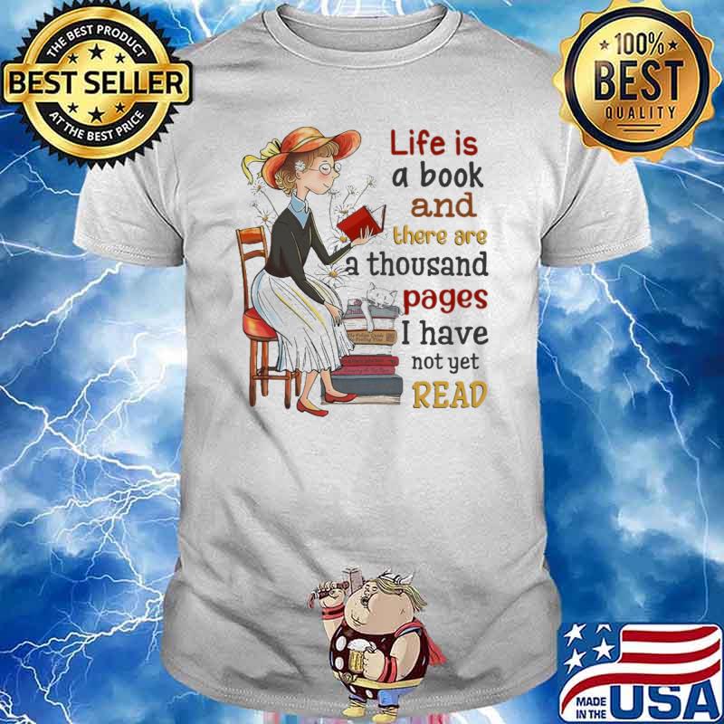 Life Is A Book And There Are A Thousand Pages I Have Not Yet Read girl shirt