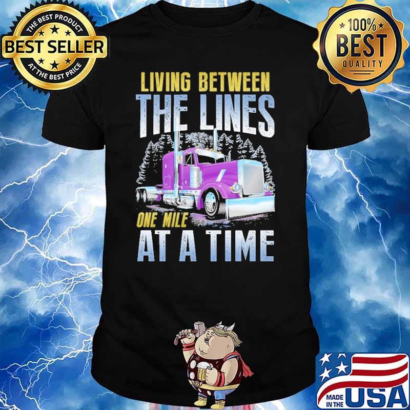 Living between the lines one mile at a time trucker shirt