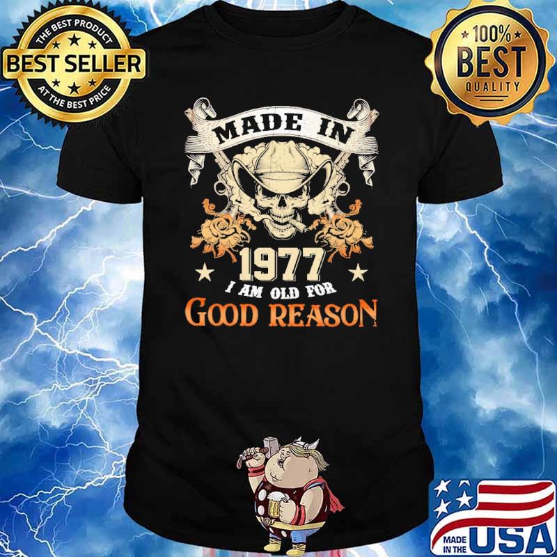 Made In 1977 I Am Old For Good Reason skull rose shirt