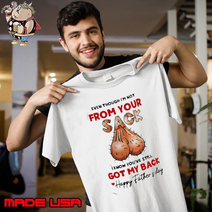 Personalized Even Though I'm Not From Your Sack I Know You've Still Got My Back shirt