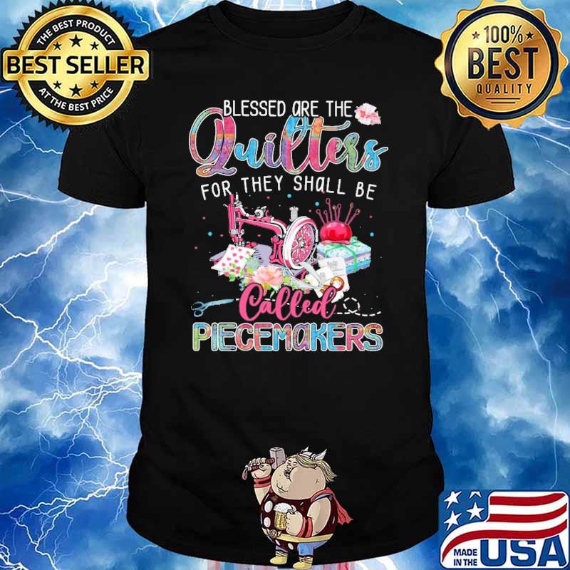 Quilting blessed are they shall be called piecemakers flower shirt