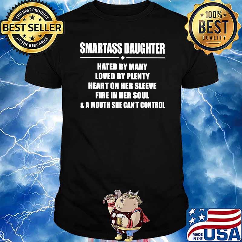 Smartass Daughter hated by many heart on her sleeve a mouth shirt