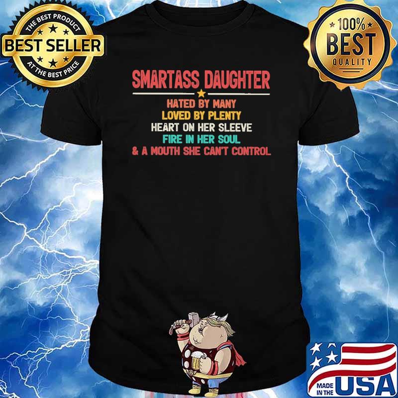 Smartass Daughter hated by many loved by plenty mouth shirt