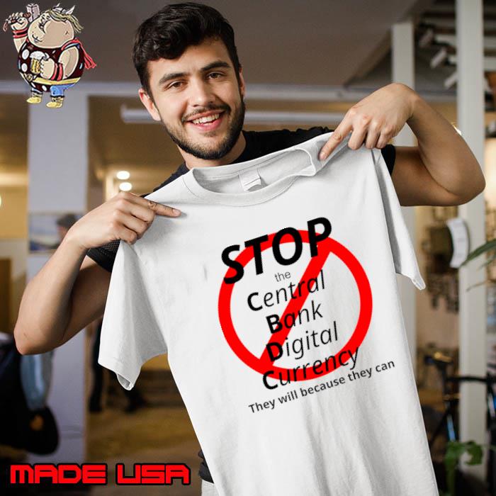 Stop the central bank digital currency CBDC because they can T-Shirt