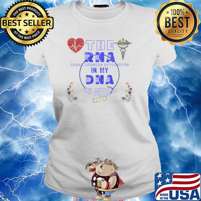 The RNA regal nursing attributes in my DNA now certified T-Shirt