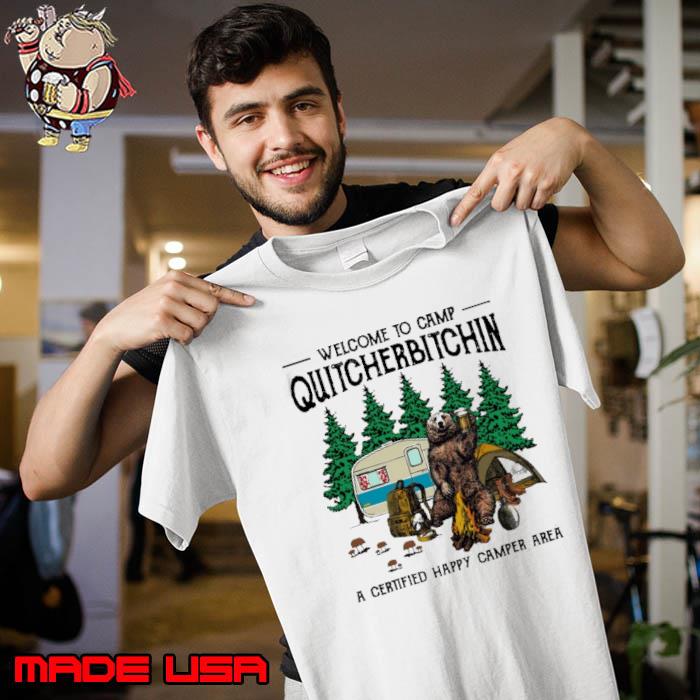 Welcome To Camp Quitcherbitchin Happy Camper Area Bear shirt