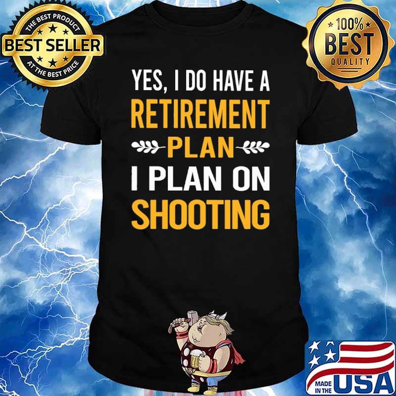 Yes do have retirement plan on shooting shirt