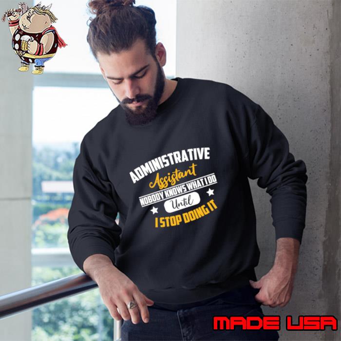 Administrative Assistant Nobody Knows What Do Until Stop Doing Stars T-Shirt