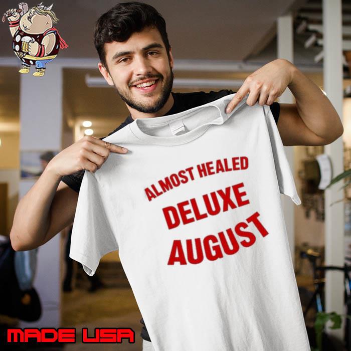 Almost Healed Deluxe August New Shirt