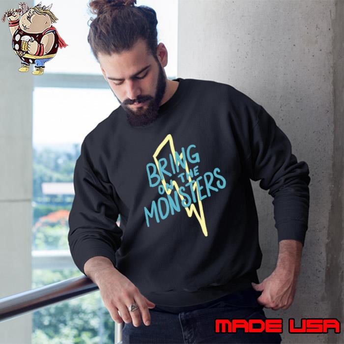 Bring On The Monsters Shirt Sweatshirt