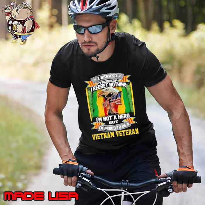 I served regret nothing not a hero vietnam veteran eagle american flag s Unisex