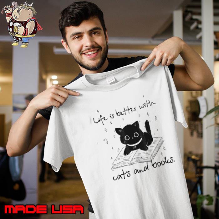 Life Is Better With Cats And Books shirt