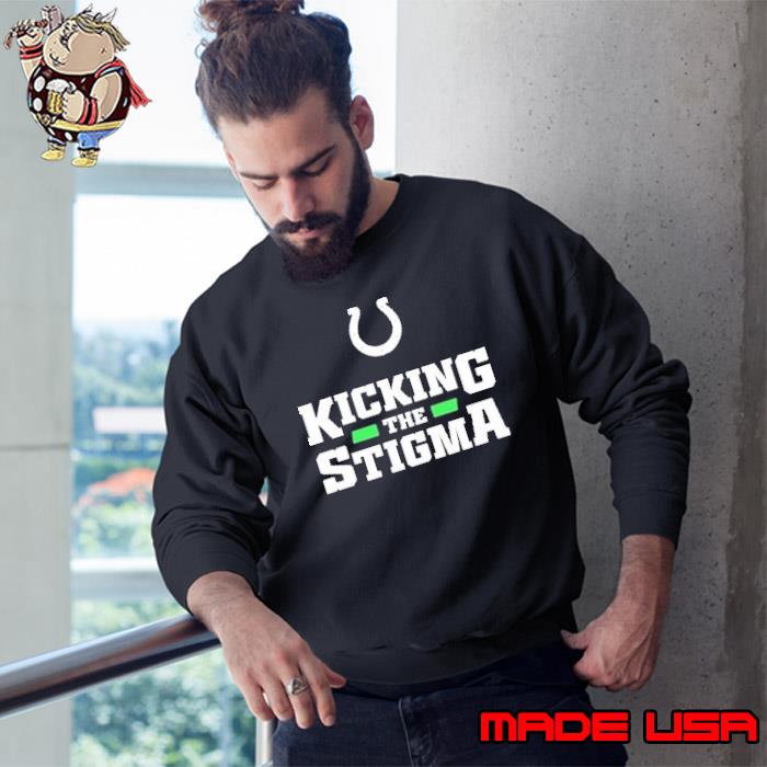 Indianapolis Colts Kicking The Stigma Shirt - Long Sleeve T Shirt,  Sweatshirt, Hoodie, T Shirt