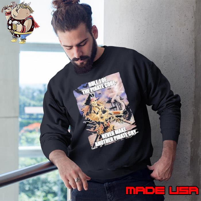 Rule 1 The Pirate Code Never Make Another Pirate Cry Shirt