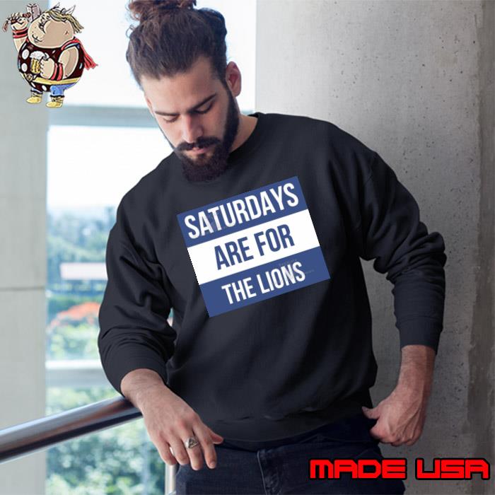 Saturdays Are For The Lions Shirt Sweatshirt