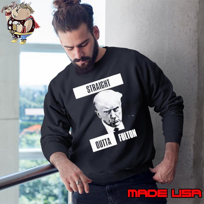 Straight Outta Fulton Trump Mugshot s Sweatshirt