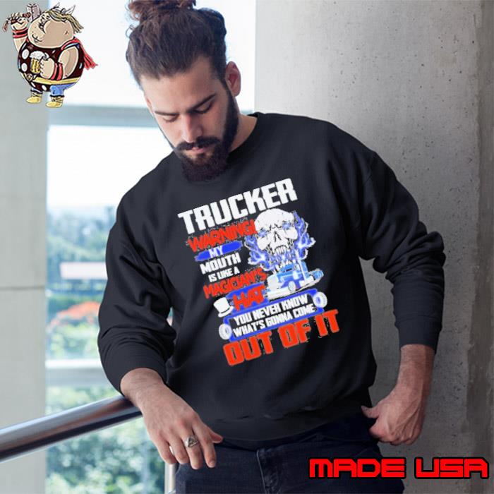 Trucker Warning My Mouth Is Like A Magician’s Hat Skull Shirt