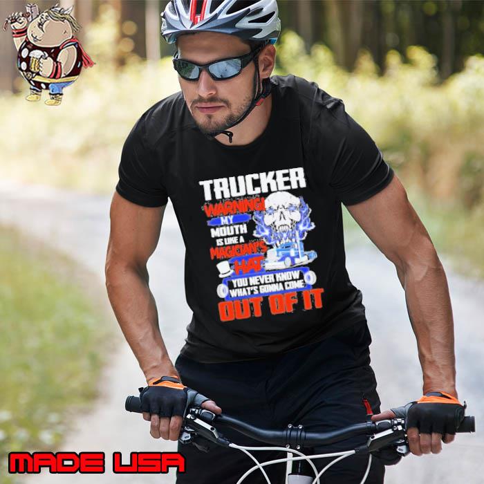 Trucker Warning My Mouth Is Like A Magician’s Hat Skull Shirt Unisex