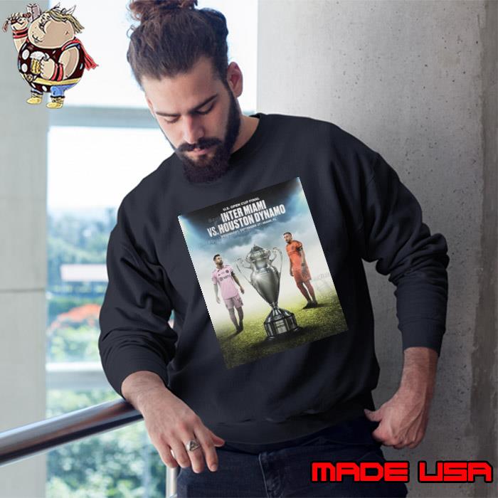 US Open Cup Final Inter Miami vs Houston Dynamo Wednesday September 27 In Miami Shirt Sweatshirt
