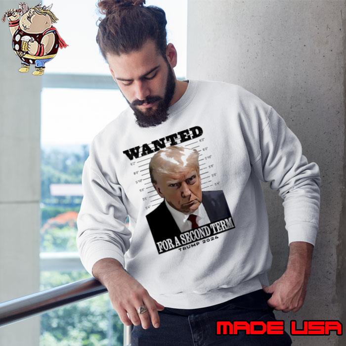 Wanted For A Second Term Trump 2024 Shirt Sweatshirt