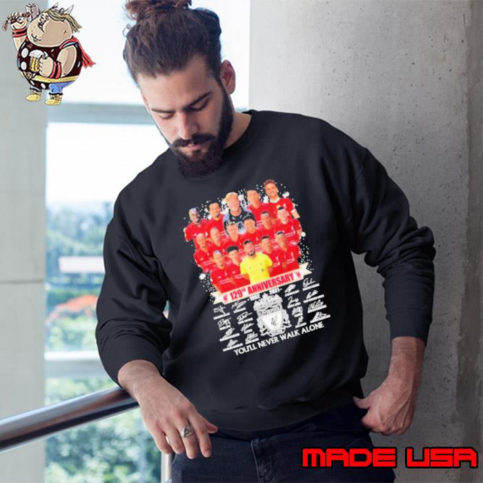 129Th Anniversary 1892 2021 Liverpool Football Club You’Ll Never Walk Alone Shirt Sweatshirt