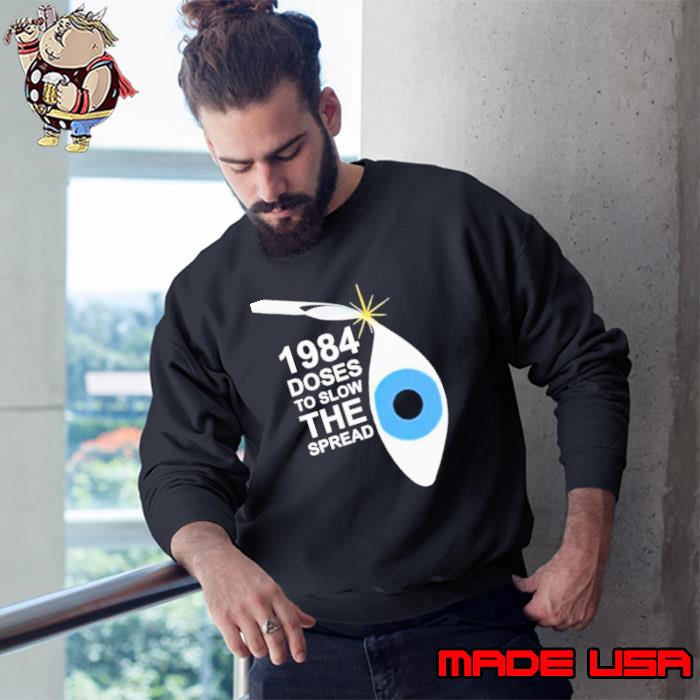 1984 Doses To Slow The Spread Shirt Sweatshirt