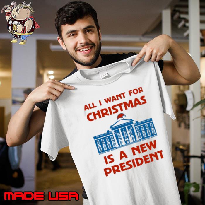 All I Want For Christmas Is A New President White House Shirt Unisex