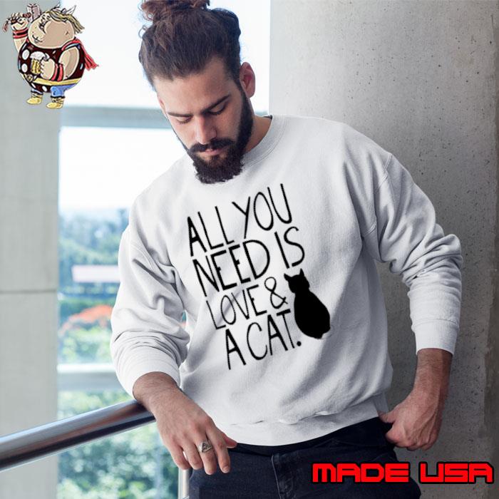 All You Need Is Love And A Cat Fitted Scoop Shirt Sweatshirt
