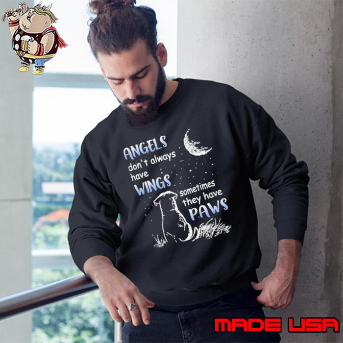 Angels don't always have wings sometimes they have paws s Sweatshirt