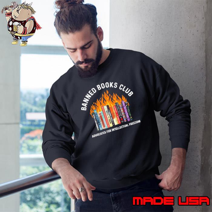 Banned books club advocates for intellectual freedoom fire shirt