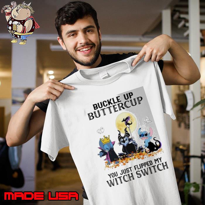 Buckle up buttercup you just flipped my witch switch stitch s Unisex