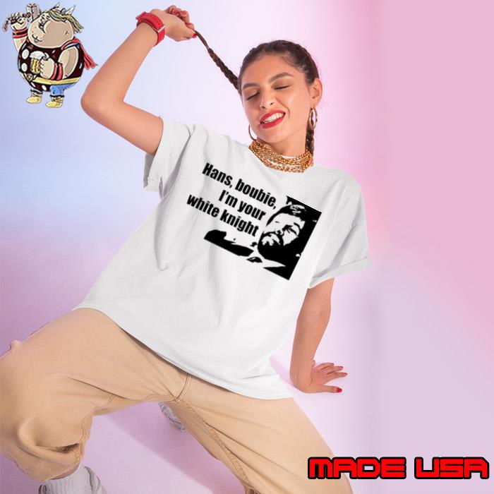 Die Hard Hans Boubie I’m Your White Knight Shirt Ladies tee