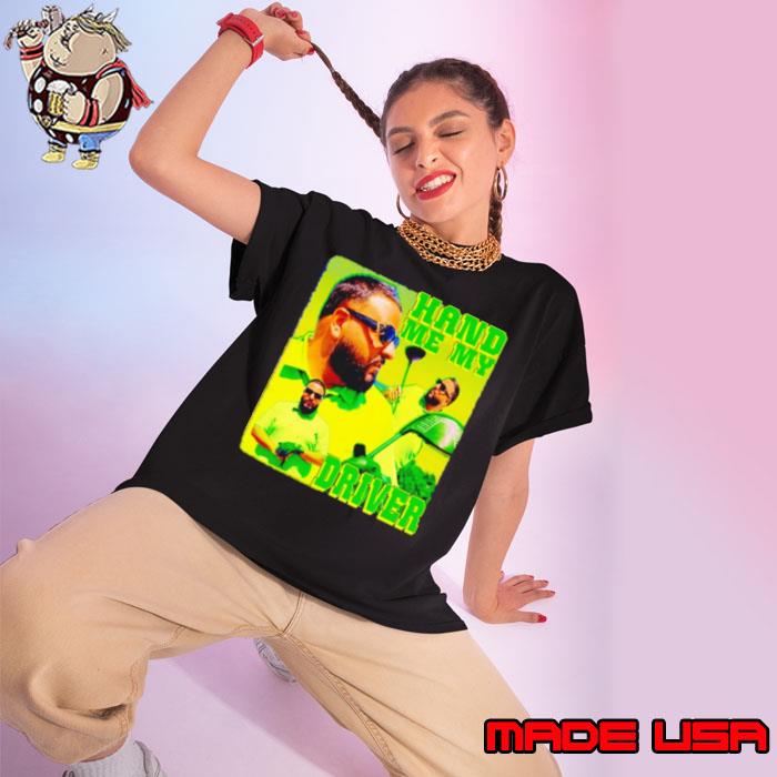Dj Khaled Hand me my driver s Ladies tee