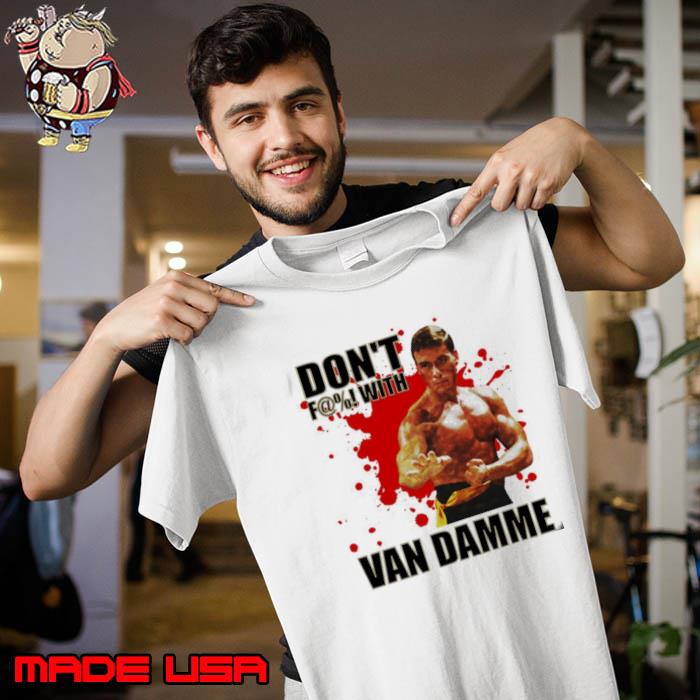 Don’t F@! With Jean Claude Van Damme Shirt Unisex