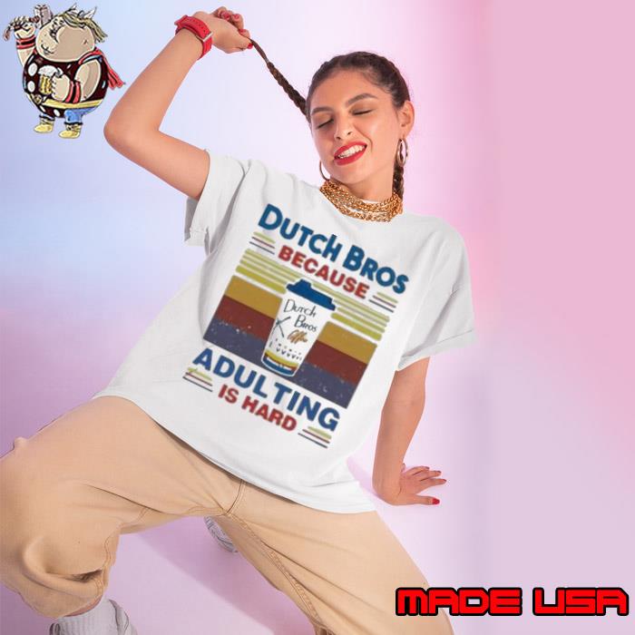 Dutch Bros because adulting is hard coffee vintage shirt