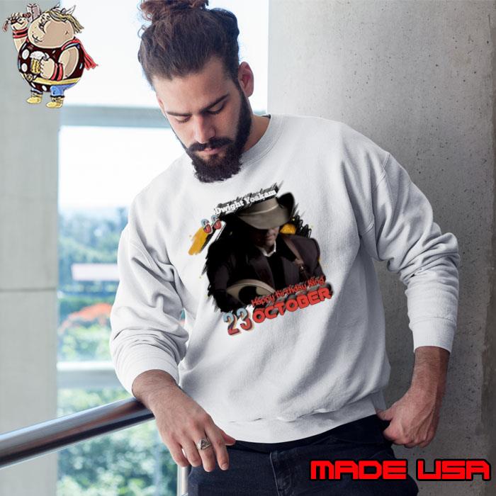 Dwight Yoakam 23 October Happy Birthday King s Sweatshirt