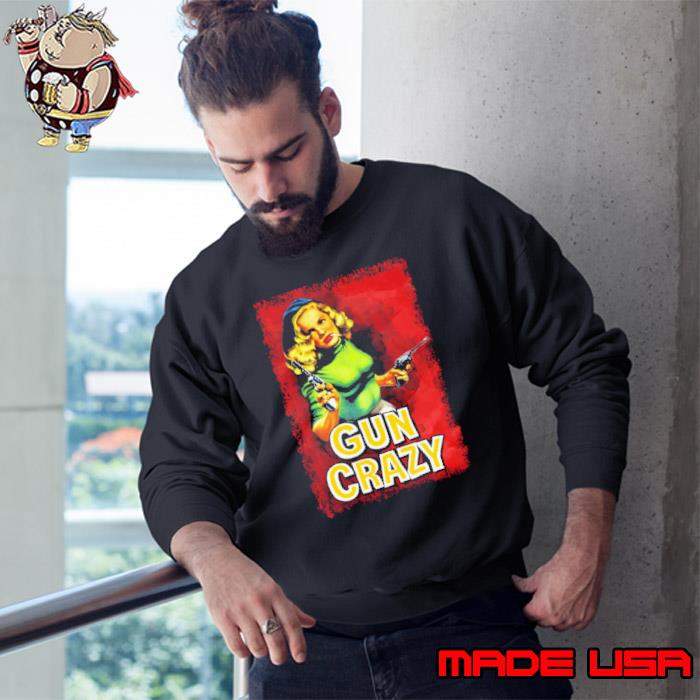 Gun Crazy Women Shirt Sweatshirt